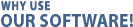 why use our software